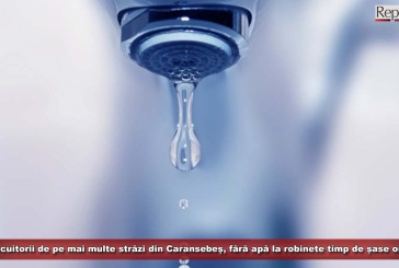 Locuitorii de pe mai multe străzi din Caransebeș, fără apă la robinete timp de șase ore