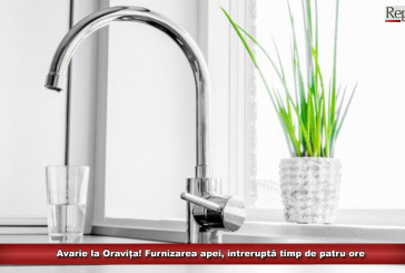 Avarie la Oravița! Furnizarea apei, întreruptă timp de patru ore