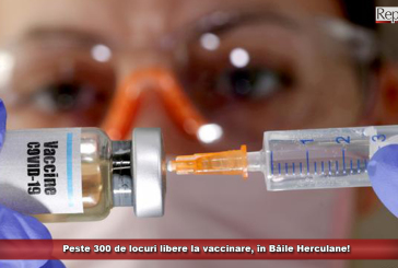 Peste 300 de locuri libere la vaccinare, în Băile Herculane!
