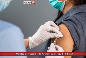 Maraton de vaccinare la Reșița! În perioada 21-23 mai!  