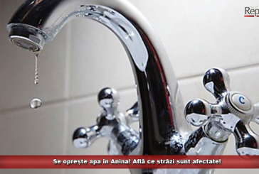 Se oprește apa în Anina! Află ce străzi sunt afectate!