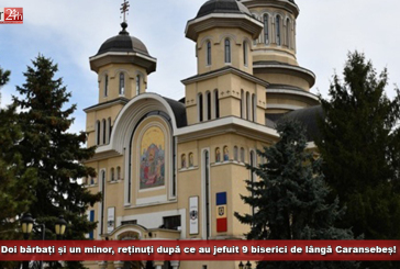 Doi bărbați și un minor, reținuți după ce au jefuit 9 biserici de lângă Caransebeș!